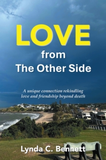 LOVE from The Other Side : A unique connection rekindling love and friendship beyond death