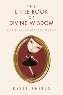 Little Book of Divine Wisdom : S P I R I T U A L L A W S O F T H E U N I V E R S E