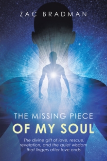 Missing Piece Of My Soul : The divine gift of love, rescue, revelation, and the quiet wisdom that lingers after love ends.