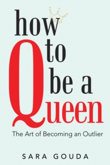 HOW TO BE A QUEEN : The Art of Becoming an Outlier