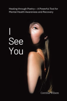 I See You : Healing through Poetry- A Powerful Tool for Mental Health Awareness and Recovery