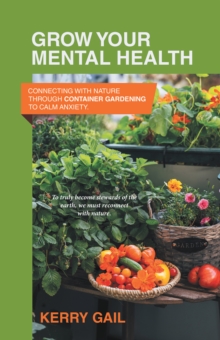 Grow Your Mental Health : Connecting with nature through container gardening to calm anxiety.