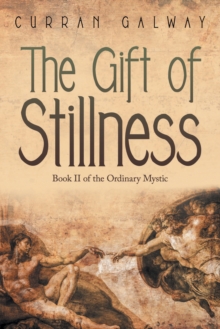 Gift of Stillness : Book II of the Ordinary Mystic