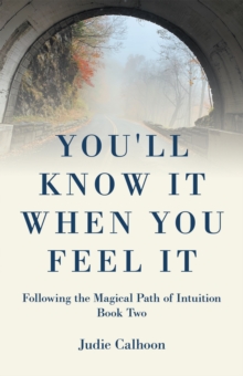 You'll Know It When You Feel It : Following the Magical Path of Intuition Book Two