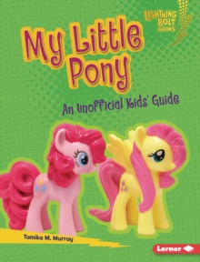 My Little Pony : An Unofficial Kids' Guide