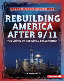 Rebuilding America After 9/11 : The Legacy of One World Trade Center