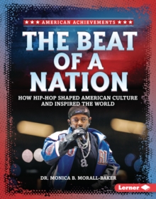 The Beat of a Nation : How Hip-Hop Shaped American Culture and Inspired the World
