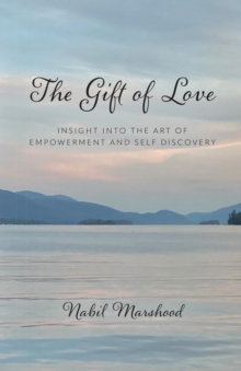 Gift of Love : Insight Into The Art of Empowerment and Self Discovery
