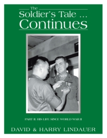 Soldier's Tale ... Continues : Being the Life and Times of Harry Lindauer, Colonel, U.S. Army, Retired