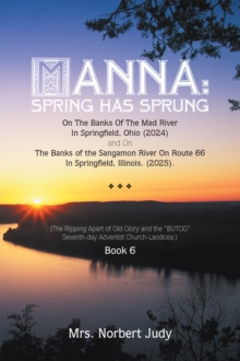 MANNA: Spring Has Sprung On The Banks Of The Mad River In Springfield, Ohio (2024) and On The Banks of the Sangamon River On Route 66 In Springfield, Illinois. (2025). : (The Ripping Apart of Old Glor