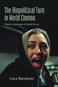 The Biopolitical Turn in World Cinema : Visual Landscapes of Social Power
