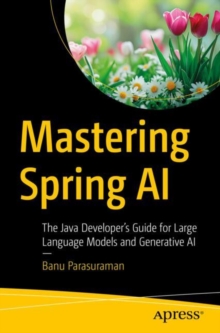 Mastering Spring AI : The Java Developers Guide for Large Language Models and Generative AI