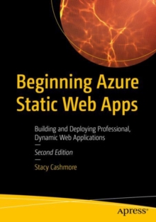 Beginning Azure Static Web Apps : Building and Deploying Professional, Dynamic Web Applications