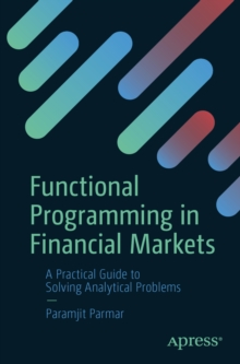 Functional Programming in Financial Markets : A Practical Guide to Solving Analytical Problems