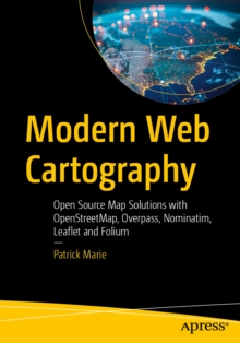Modern Web Cartography : Open Source Map Solutions with OpenStreetMap, Overpass, Nominatim, Leaflet and Folium