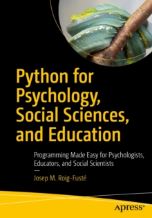Python for Psychology, Social Sciences, and Education : Programming Made Easy for Psychologists, Educators, and Social Scientists