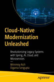 Cloud-Native Modernization Unleashed : Revolutionizing Legacy Systems with Spring, AI, Cloud, and Microservices
