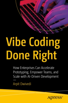 Vibe Coding Done Right : How Enterprises Can Accelerate Prototyping, Empower Teams, and Scale with AI-Driven Development
