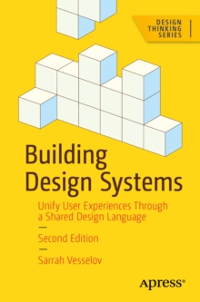 Building Design Systems : Unify User Experiences Through a Shared Design Language