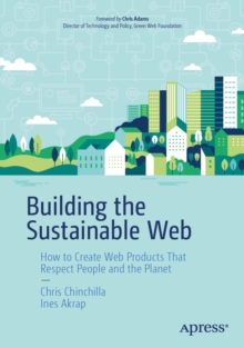 Building the Sustainable Web : How to Create Web Products That Respect People and the Planet