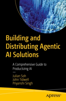 Building and Distributing Agentic AI Solutions : A Comprehensive Guide to Productizing AI