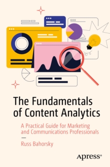 The Fundamentals of Content Analytics : A Practical Guide for Marketing and Communications Professionals