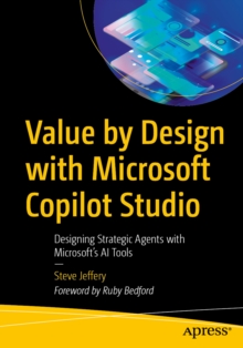 Value by Design with Microsoft Copilot Studio : Designing Strategic Agents with Microsoft's AI Tools