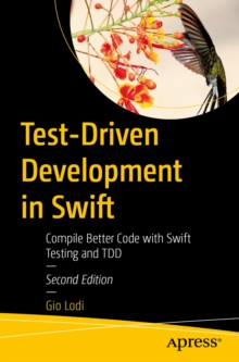 Test-Driven Development in Swift : Compile Better Code with Swift Testing and TDD