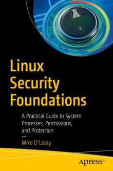 Linux Security Foundations : A Practical Guide to System Processes, Permissions, and Protection