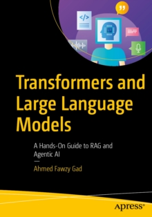 Transformers and Large Language Models : A Hands-On Guide to RAG and Agentic AI