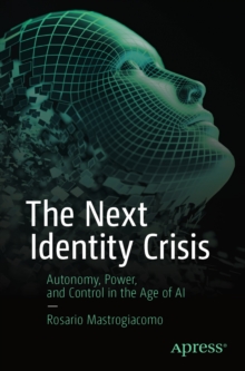 The Next Identity Crisis : Autonomy, Power, and Control in the Age of AI