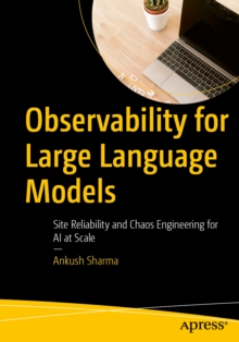 Observability for Large Language Models : Site Reliability and Chaos Engineering for AI at Scale