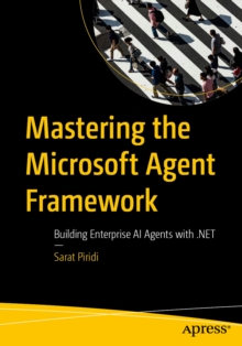 Mastering the Microsoft Agent Framework : Building Enterprise AI Agents with .NET