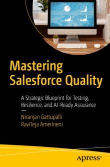 Mastering Salesforce Quality : A Strategic Blueprint for Testing, Resilience, and AI-Ready Assurance