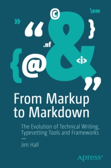 From Markup to Markdown : The Evolution of Technical Writing, Typesetting Tools and Frameworks
