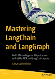 Mastering LangChain and LangGraph : Build RAG and Agentic AI Applications with LLMs, MCP, and LangChain Agents