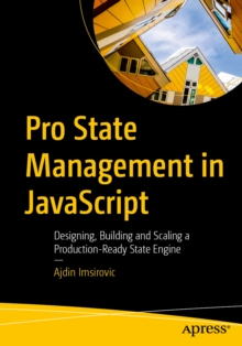 Pro State Management in JavaScript : Designing, Building and Scaling a Production-Ready State Engine