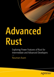 Advanced Rust : Exploring Power Features of Rust for Intermediate and Advanced Developers