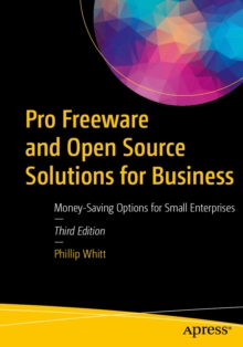 Pro Freeware and Open Source Solutions for Business : Money-Saving Options for Small Enterprises