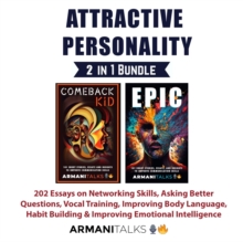 Attractive Personality 2 in 1 Bundle : 202 Essays on Networking Skills, Asking Better Questions, Vocal Training, Improving Body Language, Habit Building & Improving Emotional Intelligence