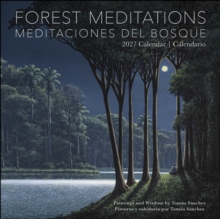 Forest Meditations 2027 Wall Calendar / Meditaciones del Bosque 2027 Calendario : Paintings and Wisdom by Tomas Sanchez / Pinturas y sabiduria por Tomas Sanchez