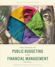 The Basics of Public Budgeting and Financial Management : A Handbook for Academics and Practitioners