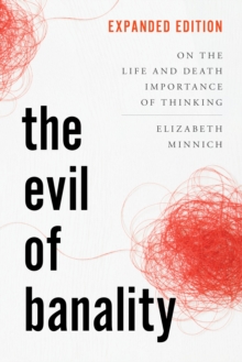 The Evil of Banality : On the Life and Death Importance of Thinking, Expanded Edition
