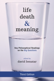 Life, Death, and Meaning : Key Philosophical Readings on the Big Questions