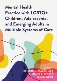 Mental Health Practice with LGBTQ+ Children, Adolescents, and Emerging Adults in Multiple Systems of Care
