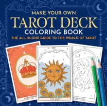 Make Your Own Tarot Deck Coloring Book : The All-in-One Guide to the World of Tarot for Beginners