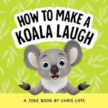 How to Make a Koala Laugh : A Joke Book