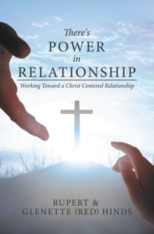 There's Power In Relationship : Working Toward a Christ Centered Relationship