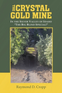 Crystal Gold Mine : In the Silver Valley of Idaho "The Big Blind Special!"