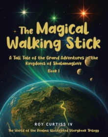 Magical Walking Stick : A Tall Tale of the Grand Adventures in the Kingdoms of Shalamaglove Book I